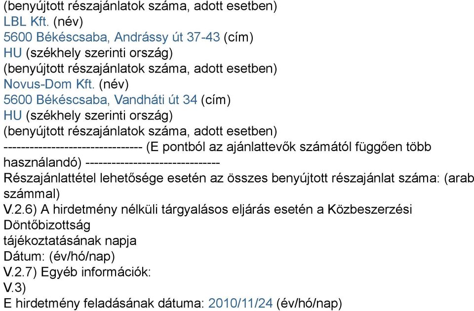 használandó) ------------------------------- Részajánlattétel lehetősége esetén az összes benyújtott részajánlat száma: (arab számmal) V.