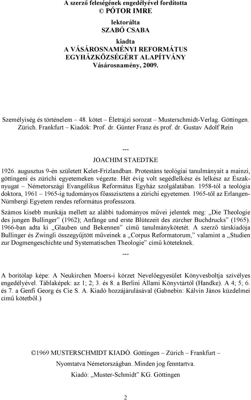 augusztus 9-én született Kelet-Frízlandban. Protestáns teológiai tanulmányait a mainzi, göttingeni és zürichi egyetemeken végezte.