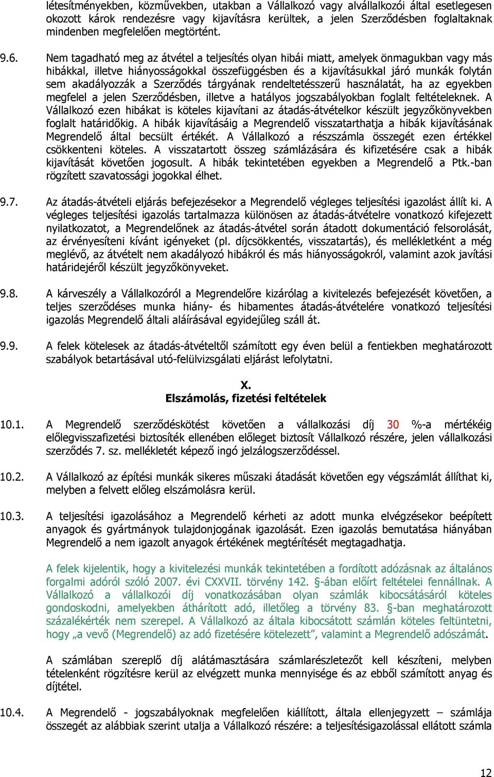 Nem tagadható meg az átvétel a teljesítés olyan hibái miatt, amelyek önmagukban vagy más hibákkal, illetve hiányosságokkal összefüggésben és a kijavításukkal járó munkák folytán sem akadályozzák a