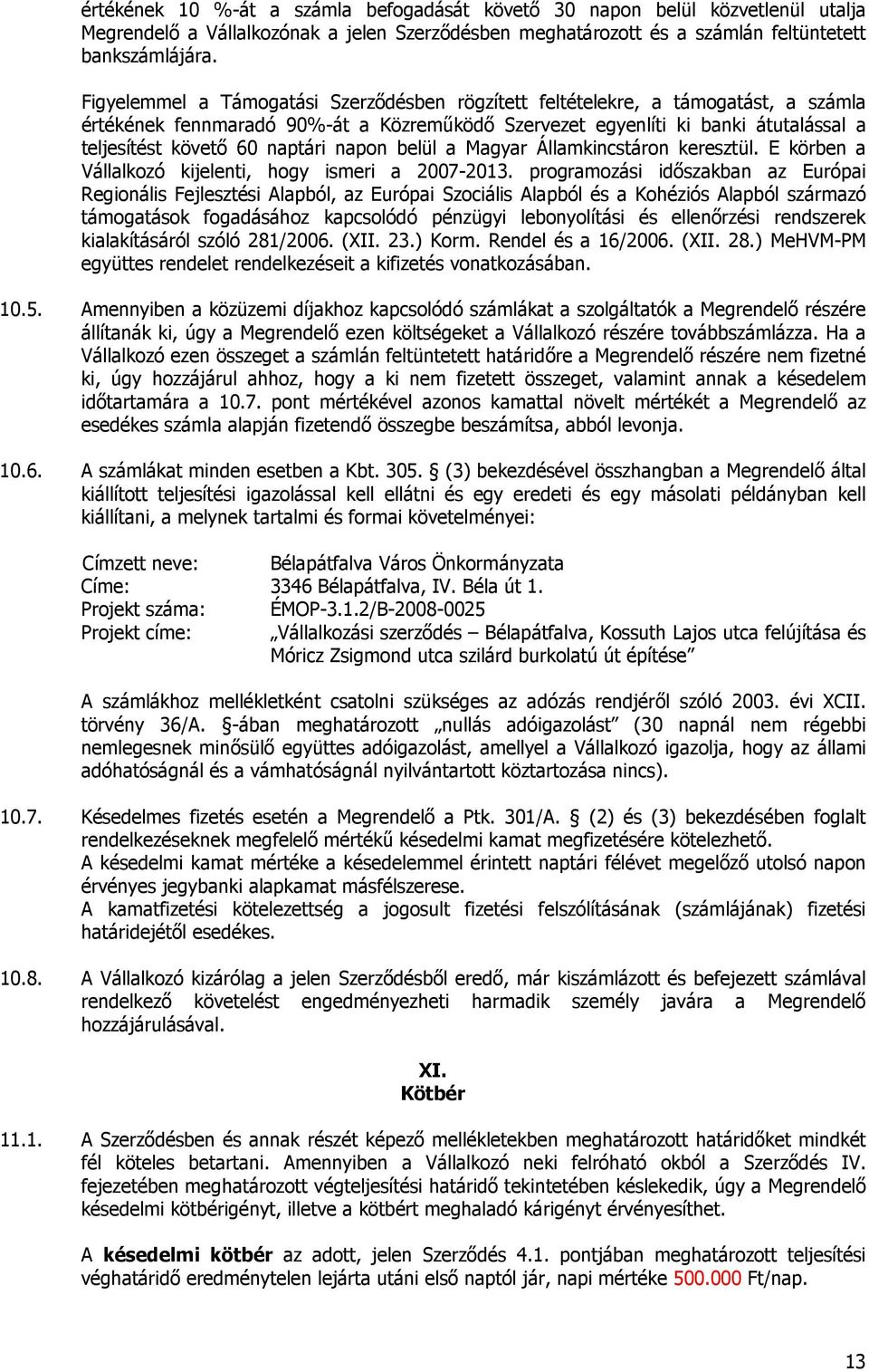 napon belül a Magyar Államkincstáron keresztül. E körben a Vállalkozó kijelenti, hogy ismeri a 2007-2013.