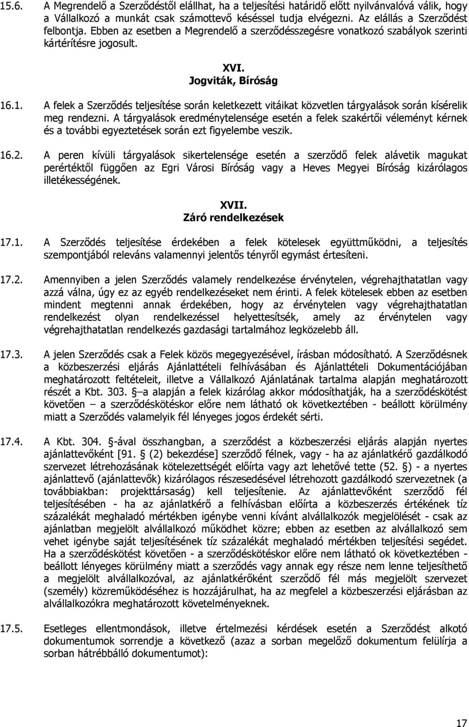 .1. A felek a Szerződés teljesítése során keletkezett vitáikat közvetlen tárgyalások során kísérelik meg rendezni.