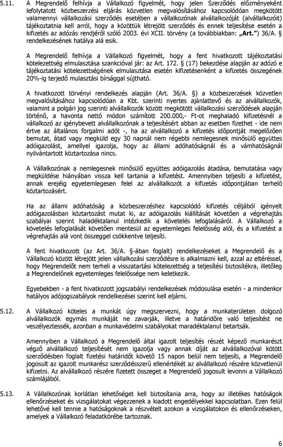 2003. évi XCII. törvény (a továbbiakban: Art. ) 36/A. rendelkezésének hatálya alá esik.