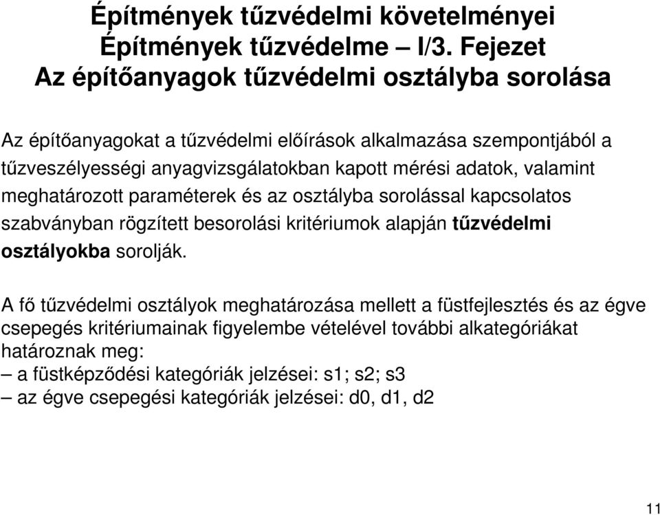 mérési adatok, valamint meghatározott paraméterek és az osztályba sorolással kapcsolatos szabványban rögzített besorolási kritériumok alapján tőzvédelmi osztályokba