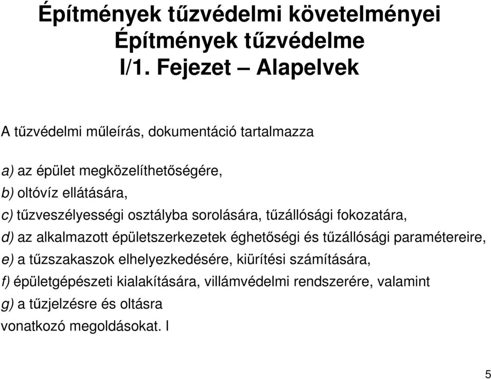 tőzveszélyességi osztályba sorolására, tőzállósági fokozatára, d) az alkalmazott épületszerkezetek éghetıségi és tőzállósági