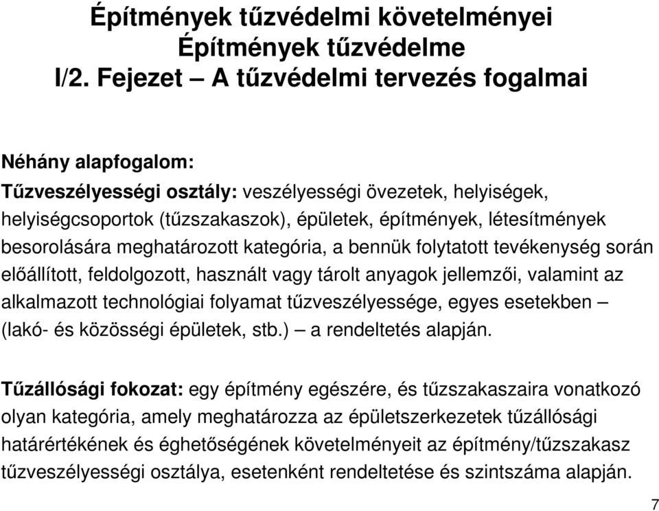 besorolására meghatározott kategória, a bennük folytatott tevékenység során elıállított, feldolgozott, használt vagy tárolt anyagok jellemzıi, valamint az alkalmazott technológiai folyamat