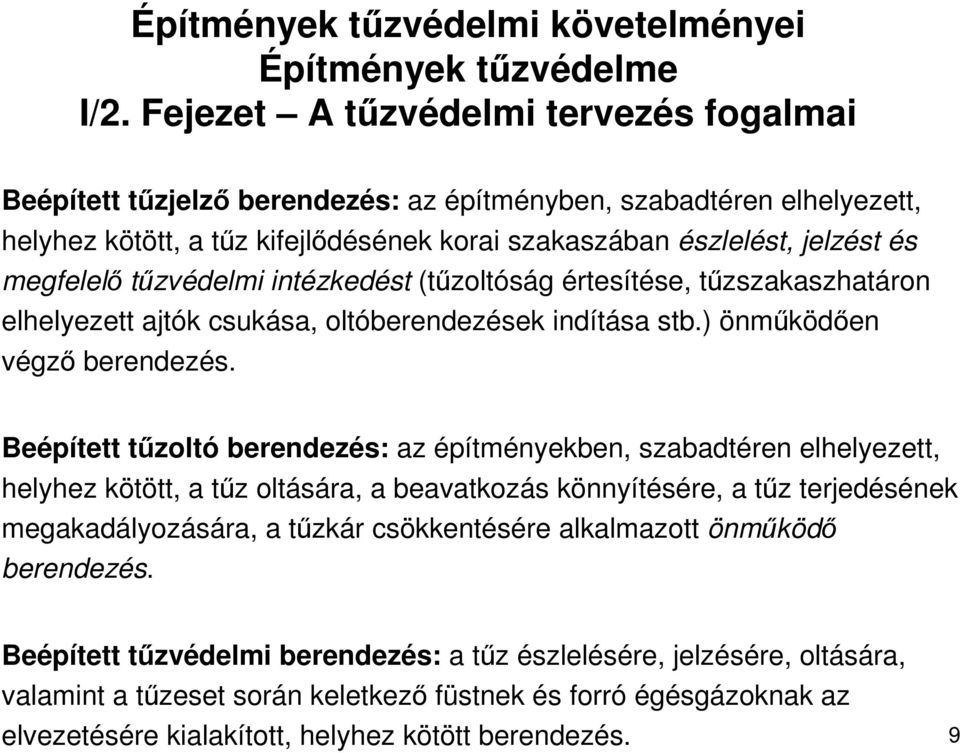 tőzvédelmi intézkedést (tőzoltóság értesítése, tőzszakaszhatáron elhelyezett ajtók csukása, oltóberendezések indítása stb.) önmőködıen végzı berendezés.