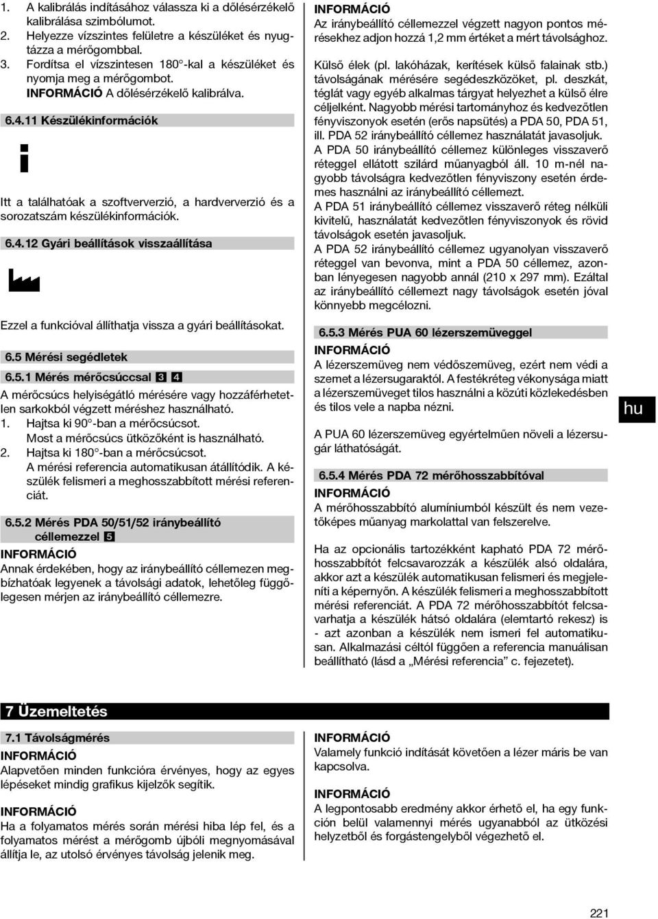 11 Készülékinformációk Itt a találhatóak a szoftververzió, a hardververzió és a sorozatszám készülékinformációk. 6.4.