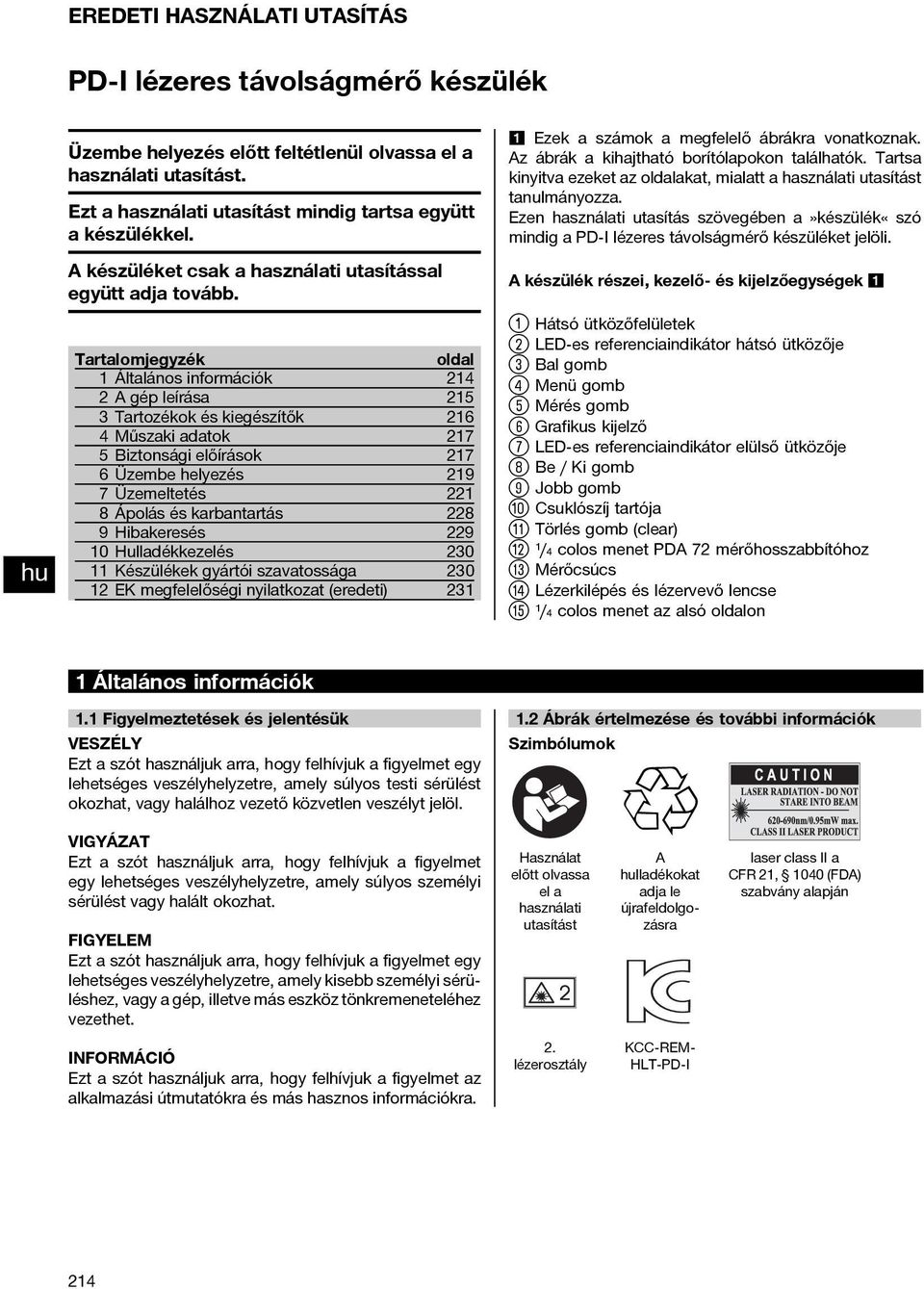 Tartalomjegyzék oldal 1 Általános információk 214 2Agépleírása 215 3 Tartozékok és kiegészítők 216 4 Műszaki adatok 217 5 Biztonsági előírások 217 6 Üzembe helyezés 219 7 Üzemeltetés 221 8 Ápolás és