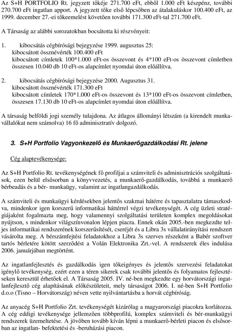 augusztus 25: kibocsátott össznévérték 100.400 eft kibocsátott címletek 100*1.000 eft-os összevont és 4*100 eft-os összevont címletben összesen 10.040 db 10 eft-os alapcímlet nyomdai úton előállítva.