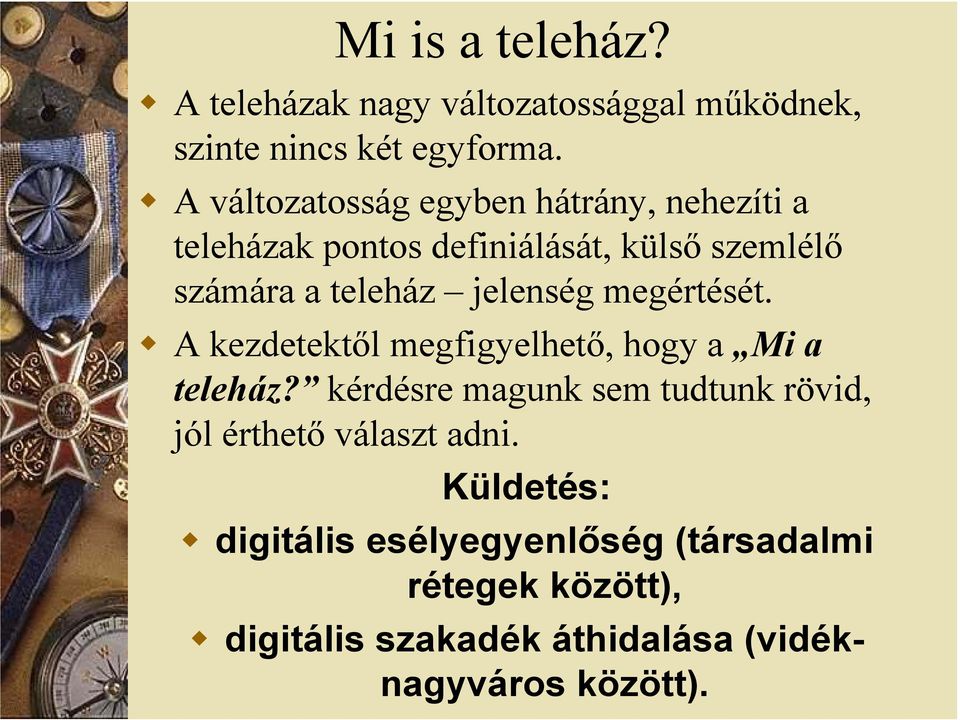 jelenség megértését. A kezdetektől megfigyelhető, hogy a Mi a teleház?