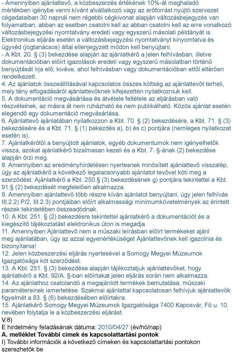 Elektronikus eljárás esetén a változásbejegyzési nyomtatványt kinyomtatva és ügyvéd (jogtanácsos) által ellenjegyzett módon kell benyújtani. - A Kbt. 20.