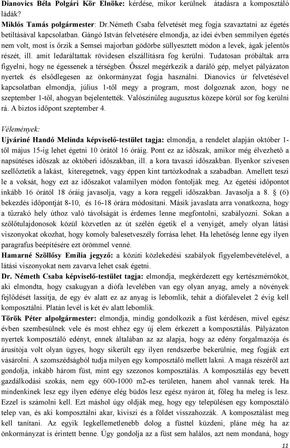 Gángó István felvetésére elmondja, az idei évben semmilyen égetés nem volt, most is őrzik a Semsei majorban gödörbe süllyesztett módon a levek, ágak jelentős részét, ill.