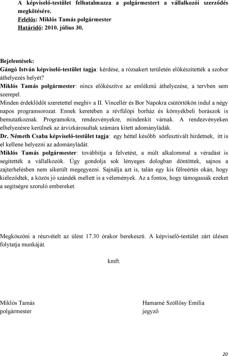 Miklós Tamás polgármester: nincs előkészítve az emlékmű áthelyezése, a tervben sem szerepel. Minden érdeklődőt szeretettel meghív a II.