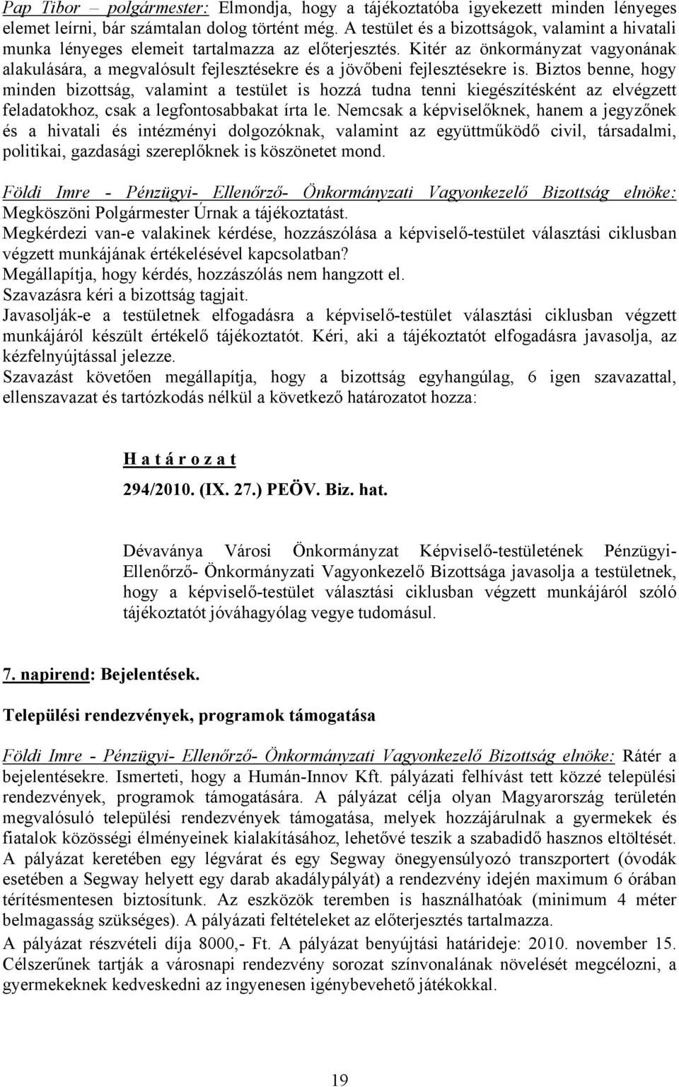 Kitér az önkormányzat vagyonának alakulására, a megvalósult fejlesztésekre és a jövőbeni fejlesztésekre is.