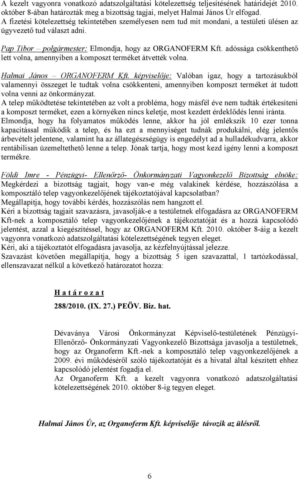 adóssága csökkenthető lett volna, amennyiben a komposzt terméket átvették volna. Halmai János ORGANOFERM Kft.