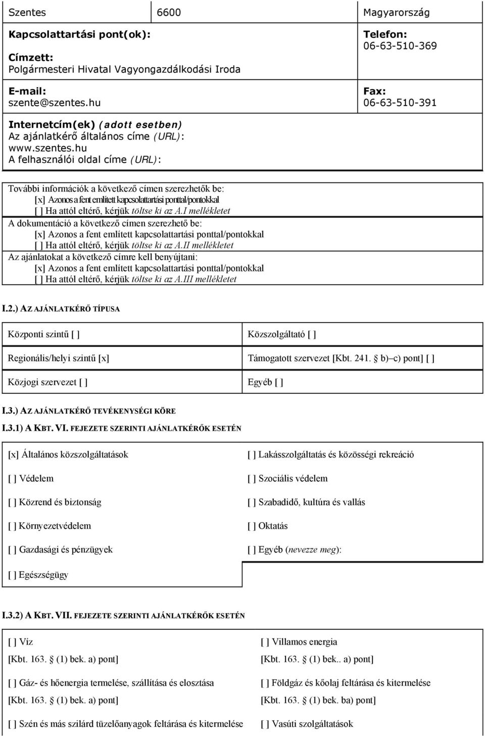 hu A felhasználói oldal címe (URL): További információk a következő címen szerezhetők be: [x] Azonos a fent említett kapcsolattartási ponttal/pontokkal [ ] Ha attól eltérő, kérjük töltse ki az A.