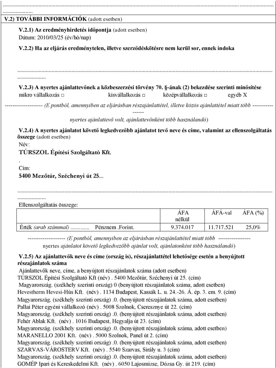 -ának (2) bekezdése szerinti minősítése mikro vállalkozás kisvállalkozás középvállalkozás egyéb X -------------------- (E pontból, amennyiben az eljárásban részajánlattétel, illetve közös