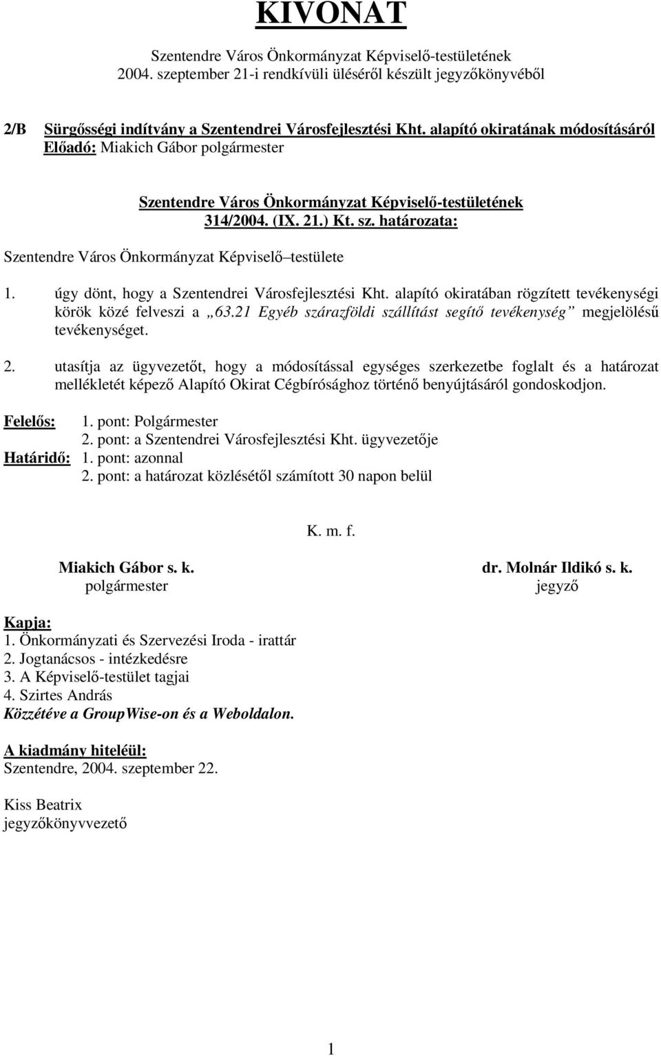 határozata: Szentendre Város Önkormányzat Képvisel testülete 1. úgy dönt, hogy a Szentendrei Városfejlesztési Kht. alapító okiratában rögzített tevékenységi körök közé felveszi a 63.