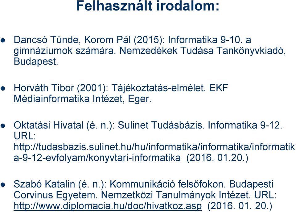 URL: http://tudasbazis.sulinet.hu/hu/informatika/informatika/informatik a-9-12-evfolyam/konyvtari-informatika (2016. 01.20.) Szabó Katalin (é. n.