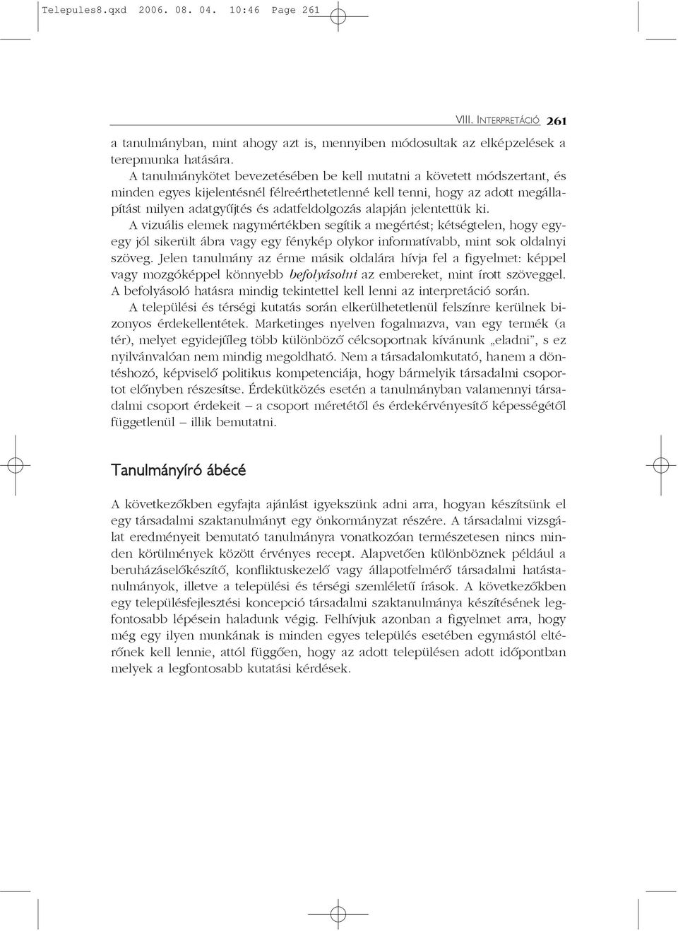 alapján jelentettük ki. A vizuális elemek nagymértékben segítik a megértést; kétségtelen, hogy egyegy jól sikerült ábra vagy egy fénykép olykor informatívabb, mint sok oldalnyi szöveg.