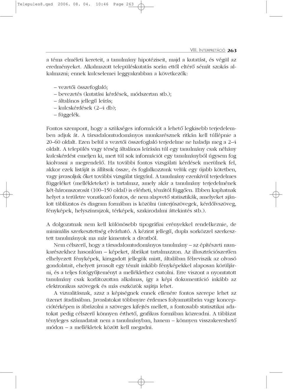 ); általános jellegû leírás; kulcskérdések (2 4 db); függelék. VIII. INTERPRETÁCIÓ 263 Fontos szempont, hogy a szükséges információt a lehetõ legkisebb terjedelemben adjuk át.