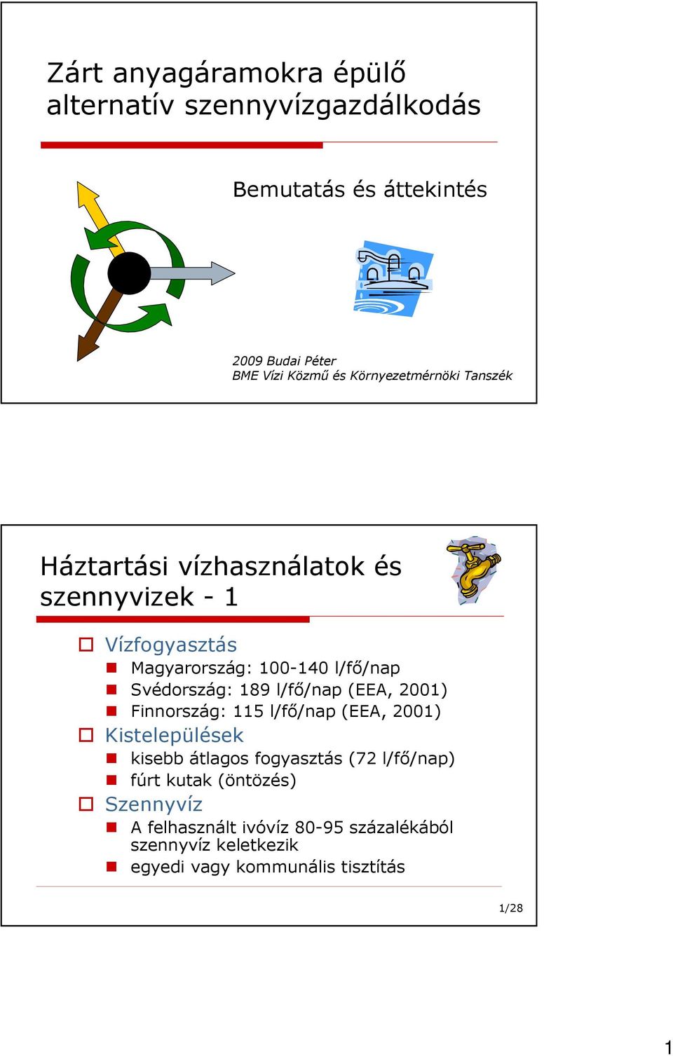 Svédország: 189 l/fı/nap (EEA, 2001) Finnország: 115 l/fı/nap (EEA, 2001) Kistelepülések kisebb átlagos fogyasztás