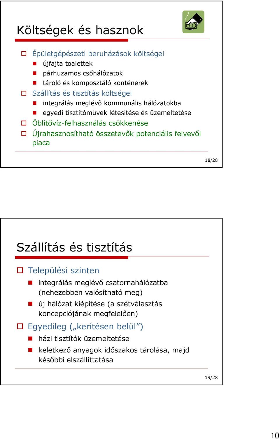 potenciális felvevıi piaca 18/28 Szállítás és tisztítás Települési szinten integrálás meglévı csatornahálózatba (nehezebben valósítható meg) új hálózat kiépítése (a