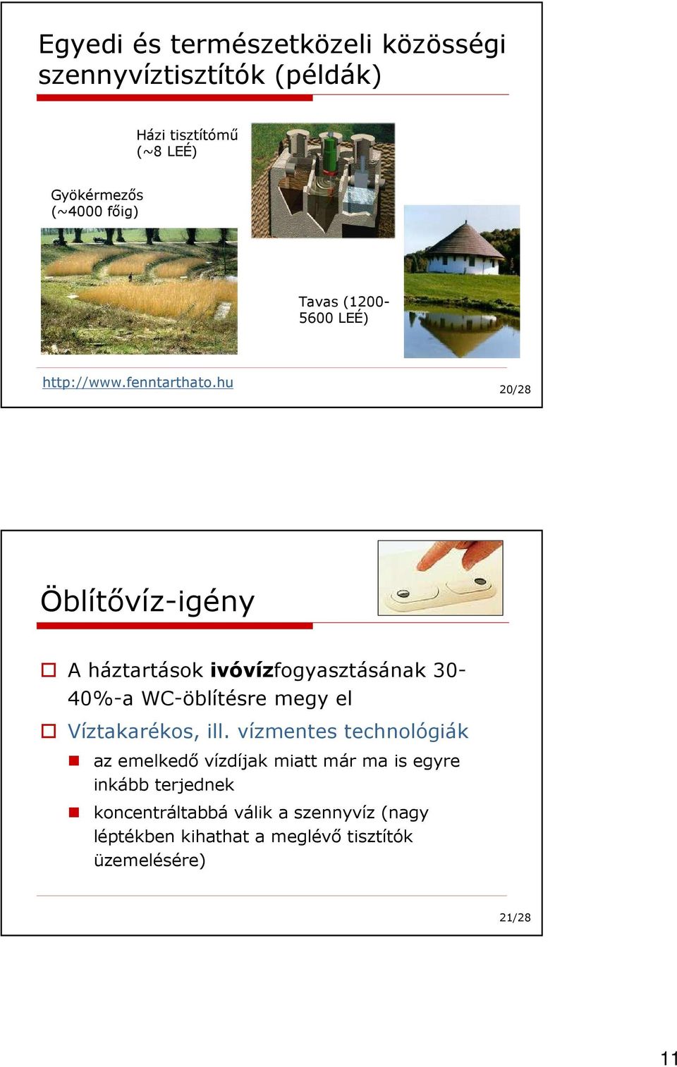 hu 20/28 Öblítıvíz-igény A háztartások ivóvízfogyasztásának 30-40%-a WC-öblítésre megy el Víztakarékos, ill.