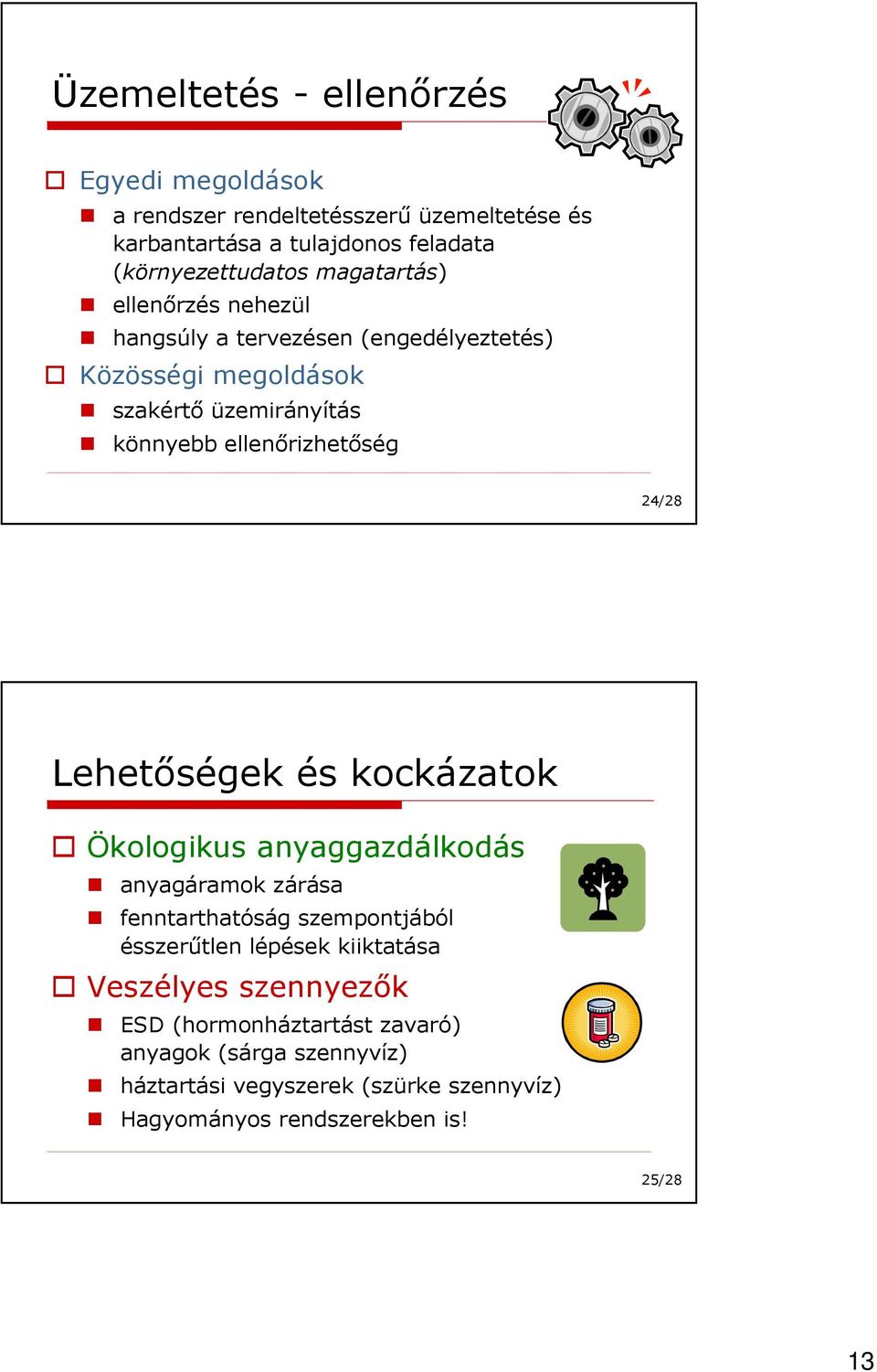 könnyebb ellenırizhetıség 24/28 Lehetıségek és kockázatok Ökologikus anyaggazdálkodás anyagáramok zárása fenntarthatóság szempontjából