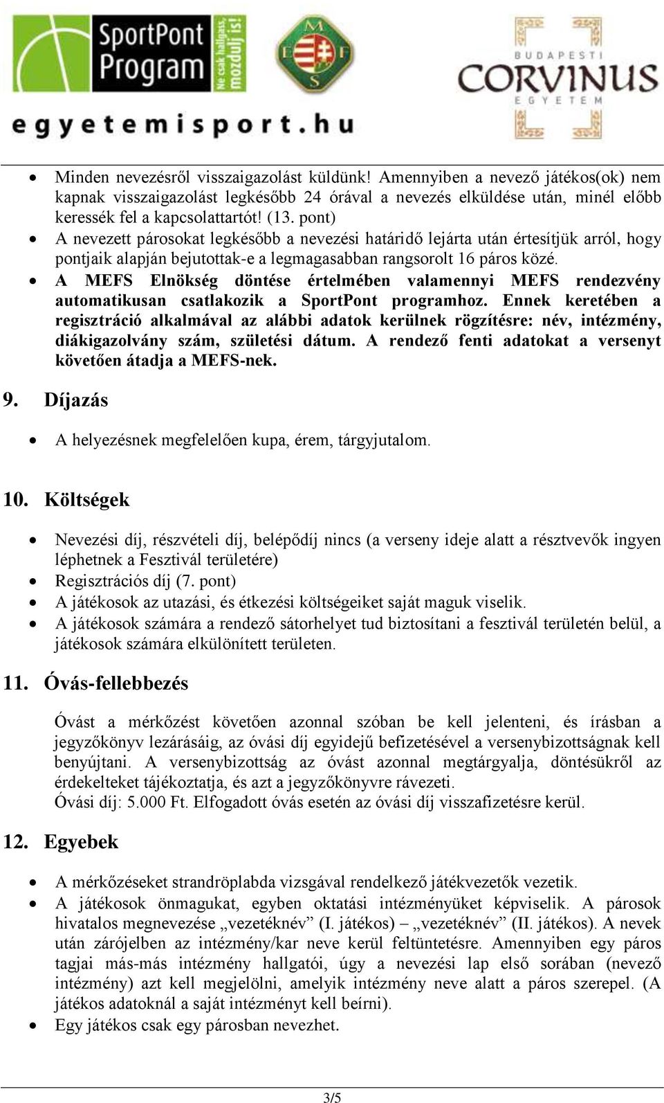 A MEFS Elnökség döntése értelmében valamennyi MEFS rendezvény automatikusan csatlakozik a SportPont programhoz.