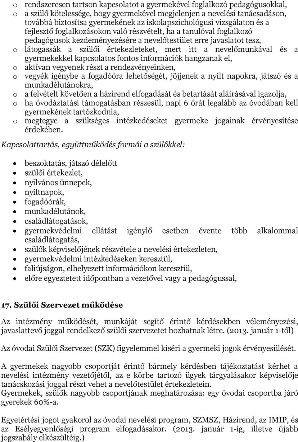 értekezleteket, mert itt a nevelőmunkával és a gyermekekkel kapcsolatos fontos információk hangzanak el, o aktívan vegyenek részt a rendezvényeinken, o vegyék igénybe a fogadóóra lehetőségét,