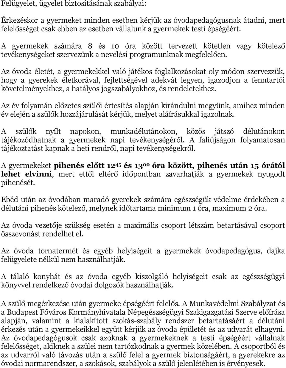 Az óvoda életét, a gyermekekkel való játékos foglalkozásokat oly módon szervezzük, hogy a gyerekek életkorával, fejlettségével adekvát legyen, igazodjon a fenntartói követelményekhez, a hatályos