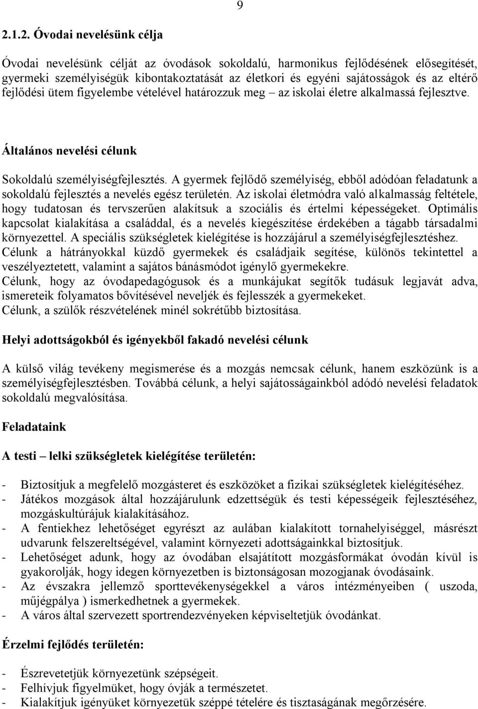 A gyermek fejlődő személyiség, ebből adódóan feladatunk a sokoldalú fejlesztés a nevelés egész területén.