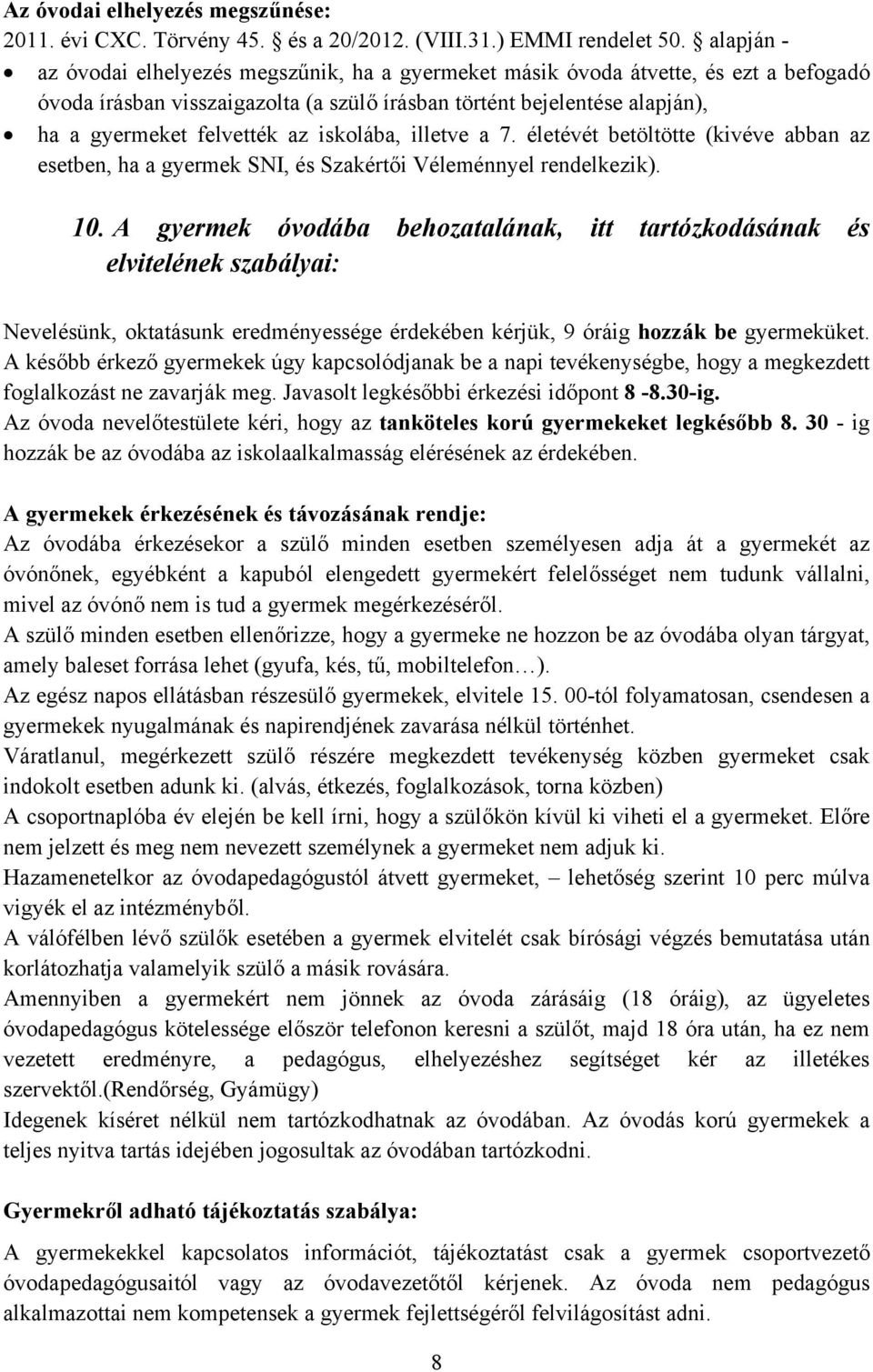 iskolába, illetve a 7. életévét betöltötte (kivéve abban az esetben, ha a gyermek SNI, és Szakértői Véleménnyel rendelkezik). 10.