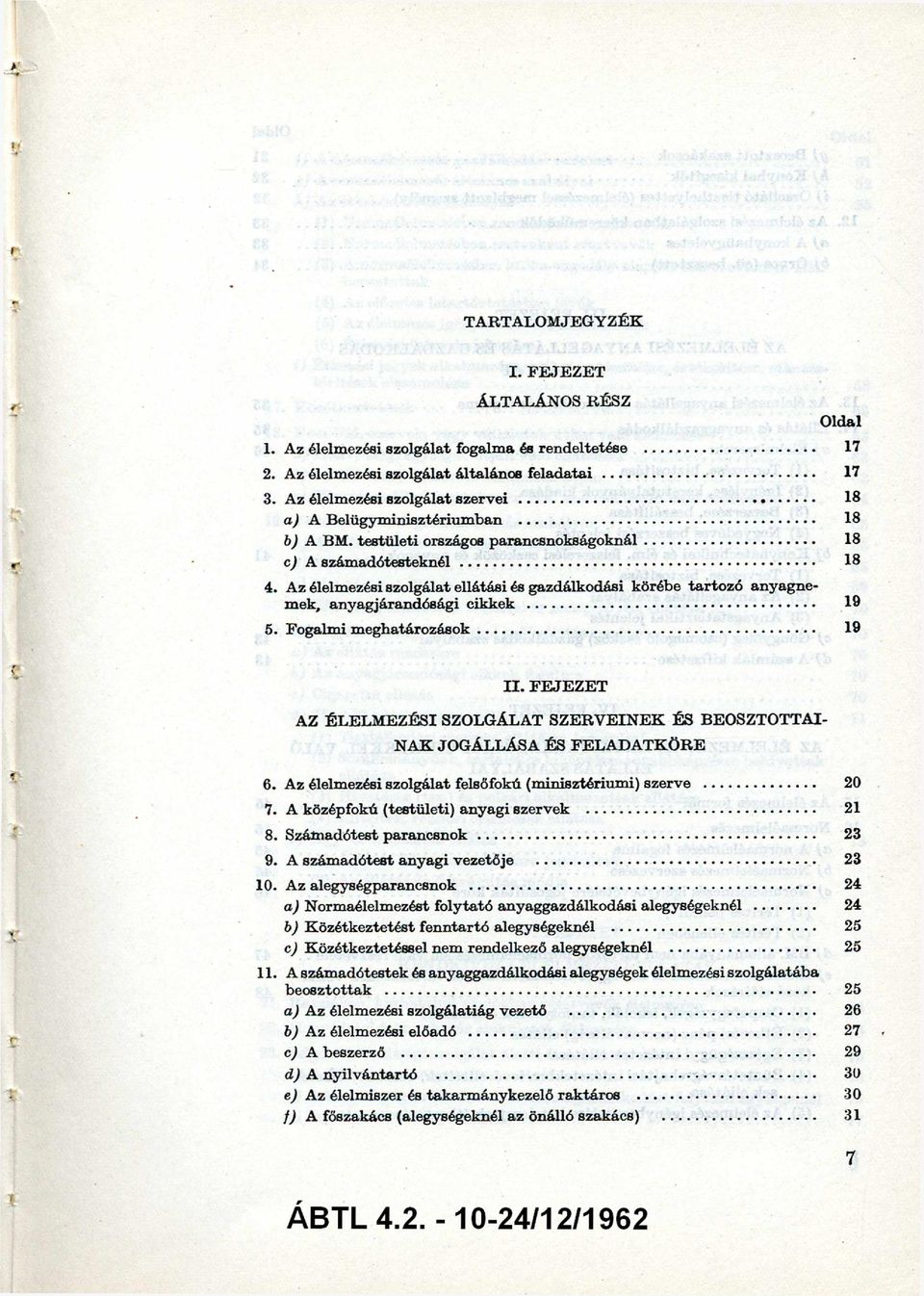 Az élelmezési szolgálat ellátási és gazdálkodási körébe tarto zó anyagne mek, anyagjárandósági cikkek... 19 5. Fogalm i m eghatározások... 19 I I.