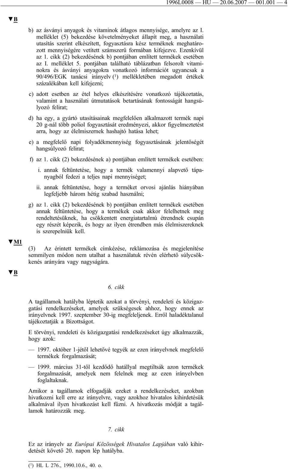 Ezenkívül az 1. cikk (2) bekezdésének b) pontjában említett termékek esetében az I. melléklet 5.