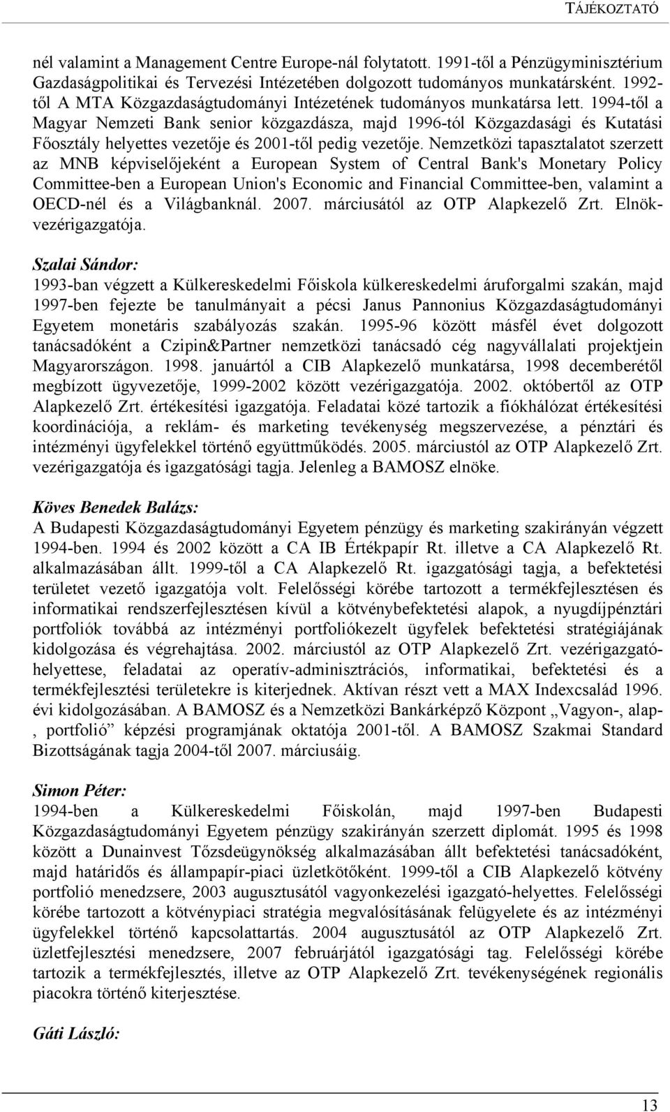 1994-től a Magyar Nemzeti Bank senior közgazdásza, majd 1996-tól Közgazdasági és Kutatási Főosztály helyettes vezetője és 2001-től pedig vezetője.