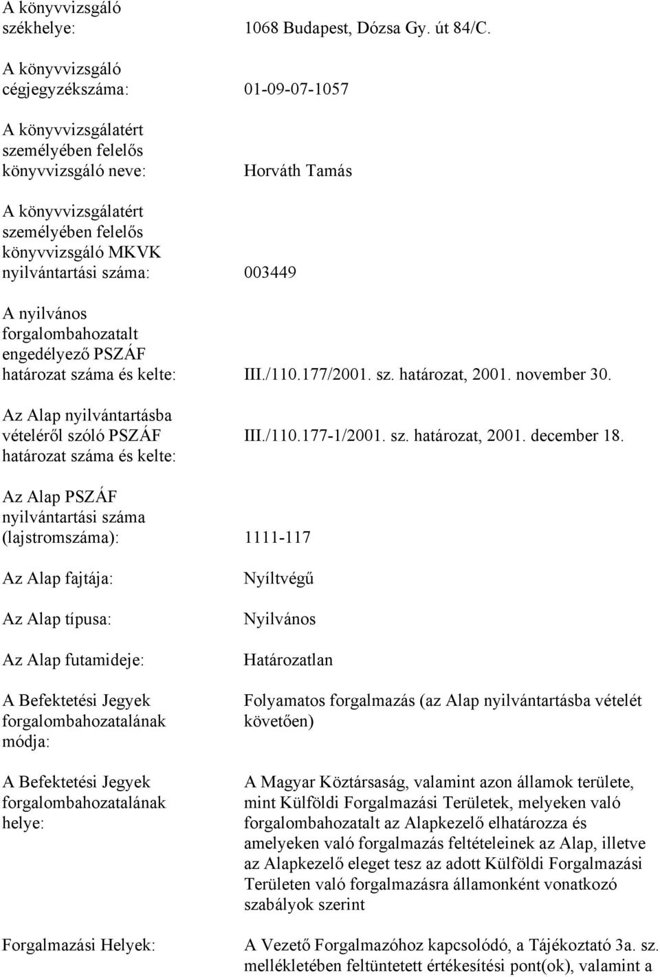 száma: 003449 A nyilvános forgalombahozatalt engedélyező PSZÁF határozat száma és kelte: III./110.177/2001. sz. határozat, 2001. november 30.