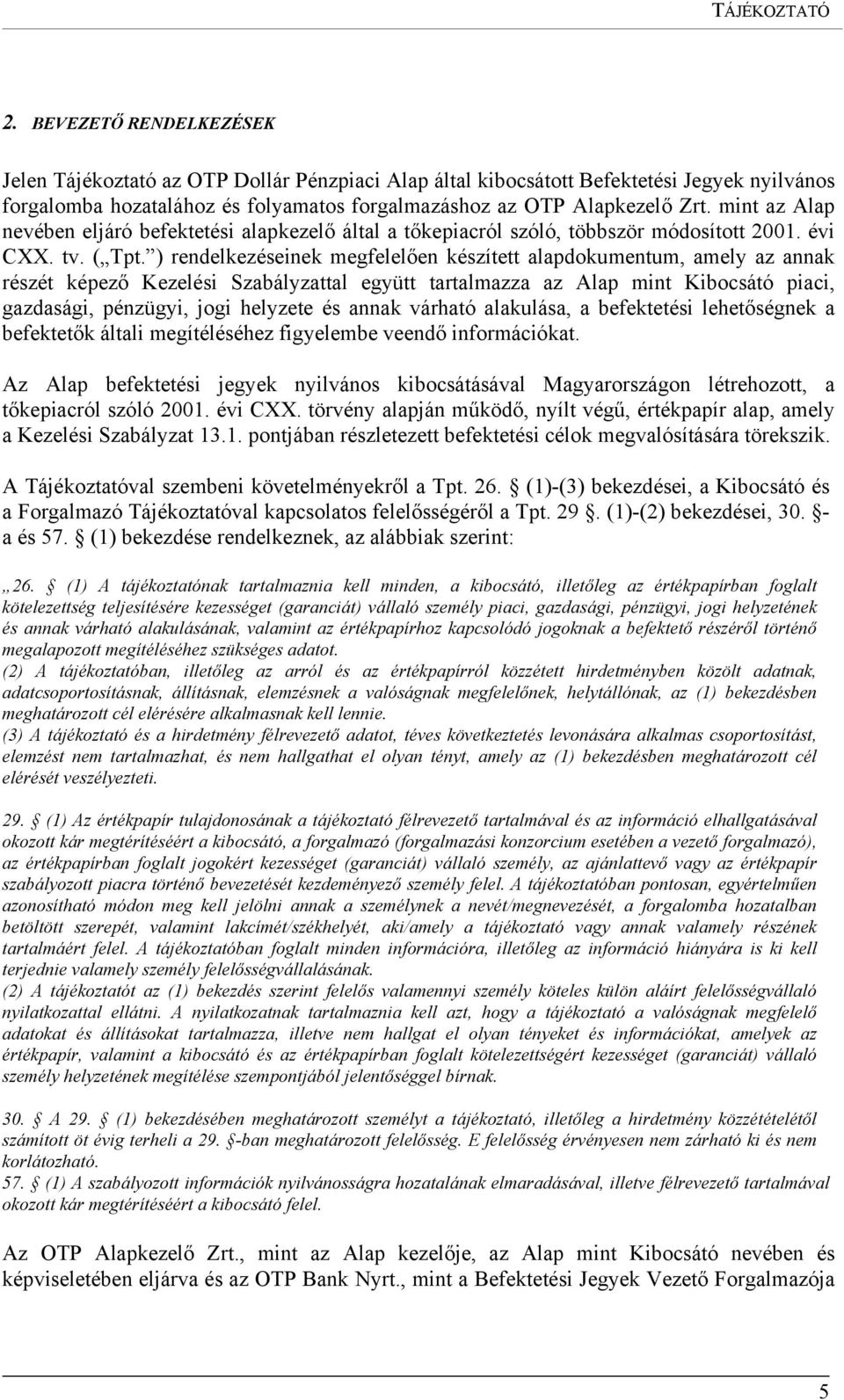 mint az Alap nevében eljáró befektetési alapkezelő által a tőkepiacról szóló, többször módosított 2001. évi CXX. tv. ( Tpt.