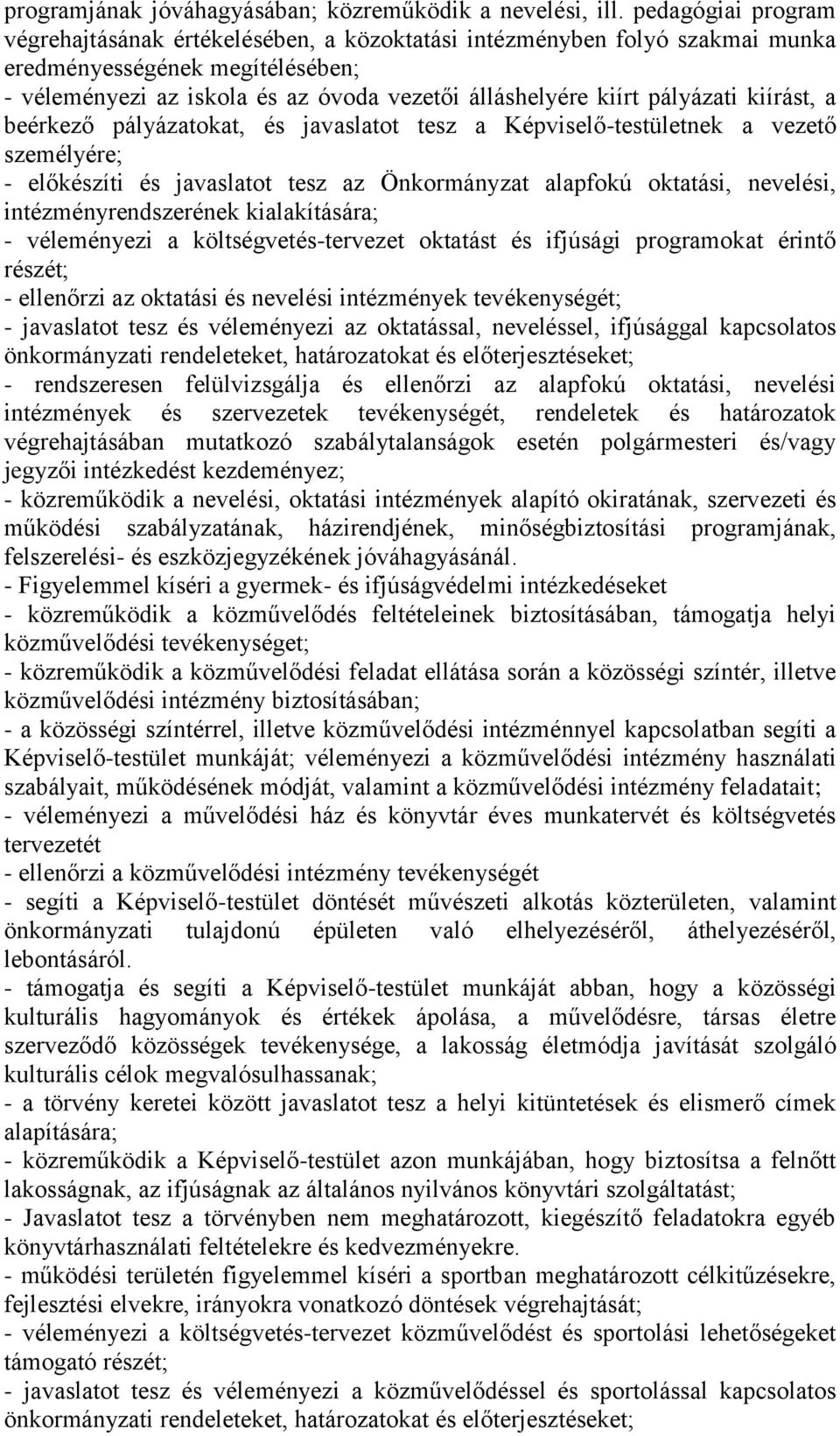 pályázati kiírást, a beérkező pályázatokat, és javaslatot tesz a Képviselő-testületnek a vezető személyére; - előkészíti és javaslatot tesz az Önkormányzat alapfokú oktatási, nevelési,