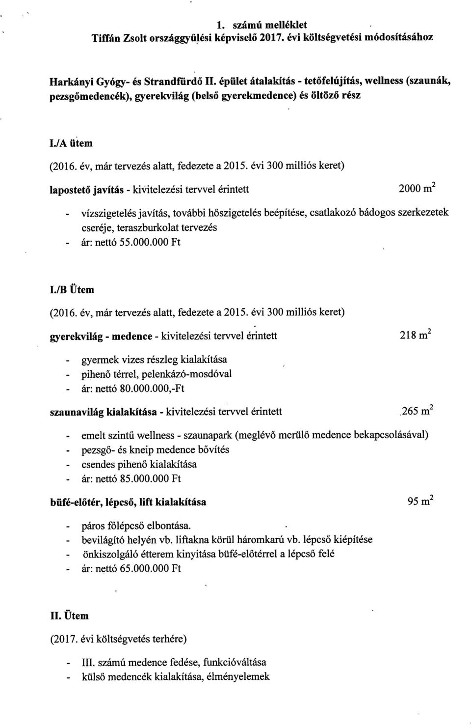 évi 300 milliós keret) lapostető javítás - kivitelezési tervvel érintett 2000 m2 vízszigetelés javítás, további h őszigetelés beépítése, csatlakozó bádogos szerkezete k cseréje, teraszburkolat