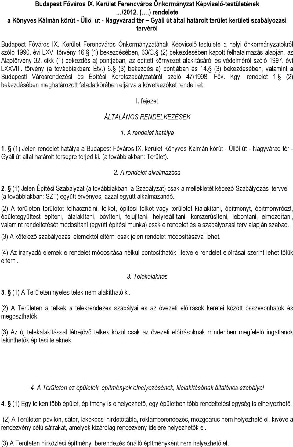 Kerület Ferencváros Önkormányzatának Képviselő-testülete a helyi önkormányzatokról szóló 1990. évi LXV. törvény 16. (1) bekezdésében, 63/C.