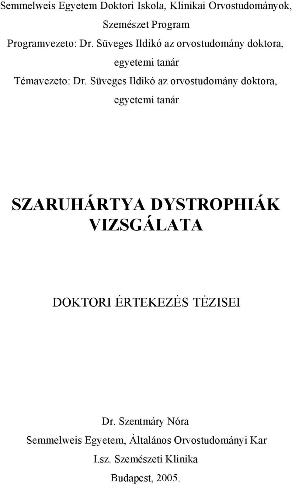 Süveges Ildikó az orvostudomány doktora, egyetemi tanár SZARUHÁRTYA DYSTROPHIÁK VIZSGÁLATA DOKTORI