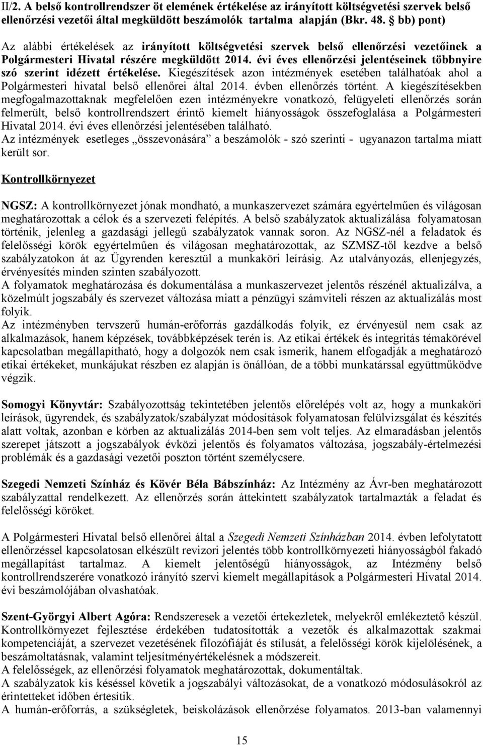 évi éves ellenőrzési jelentéseinek többnyire szó szerint idézett értékelése. Kiegészítések azon intézmények esetében találhatóak ahol a Polgármesteri hivatal belső ellenőrei által 2014.