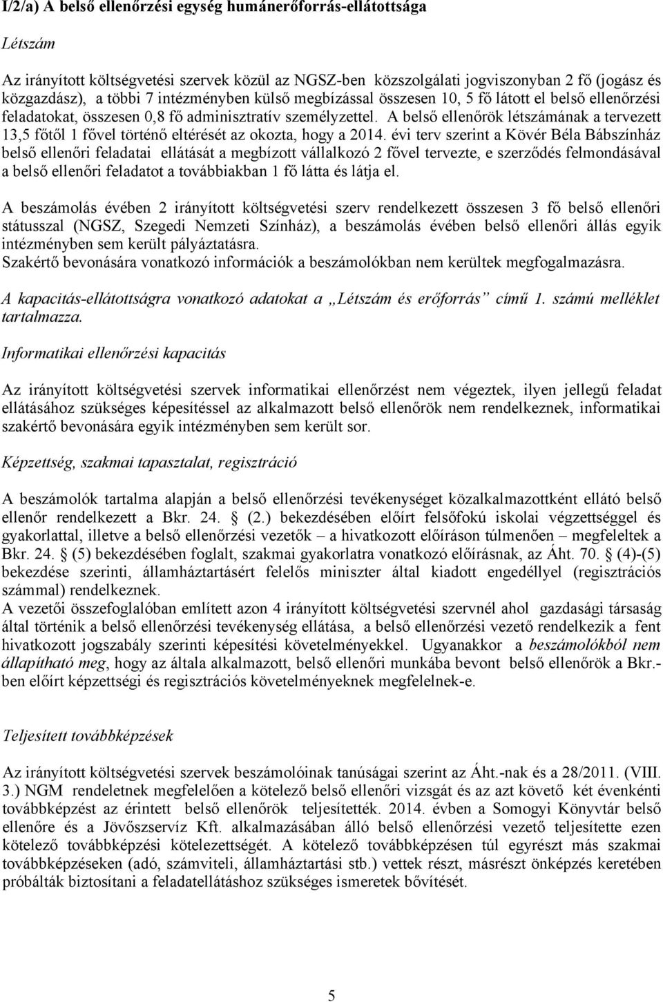 A belső ellenőrök létszámának a tervezett 13,5 főtől 1 fővel történő eltérését az okozta, hogy a 2014.