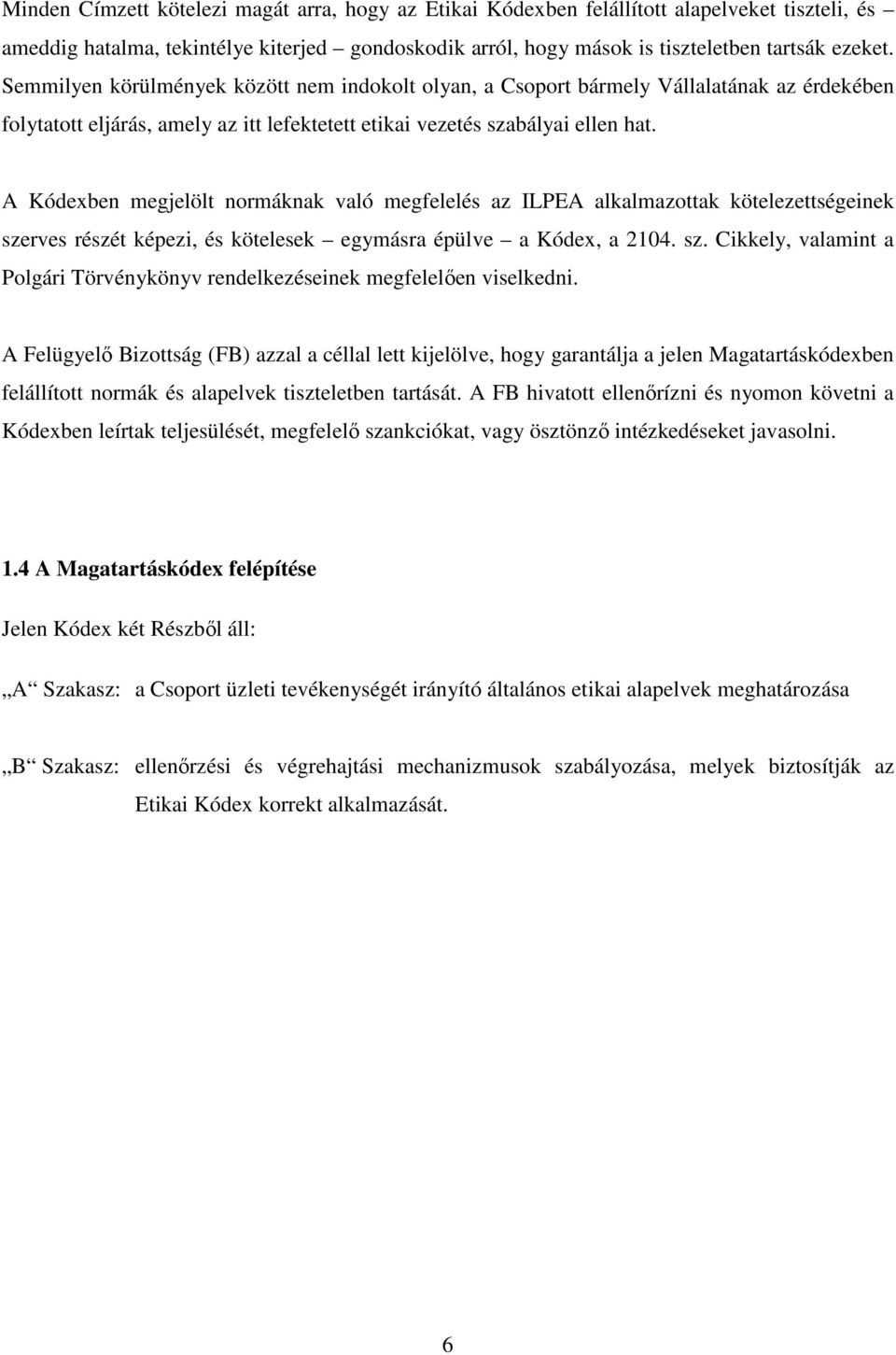 A Kódexben megjelölt normáknak való megfelelés az ILPEA alkalmazottak kötelezettségeinek szerves részét képezi, és kötelesek egymásra épülve a Kódex, a 2104. sz. Cikkely, valamint a Polgári Törvénykönyv rendelkezéseinek megfelelően viselkedni.