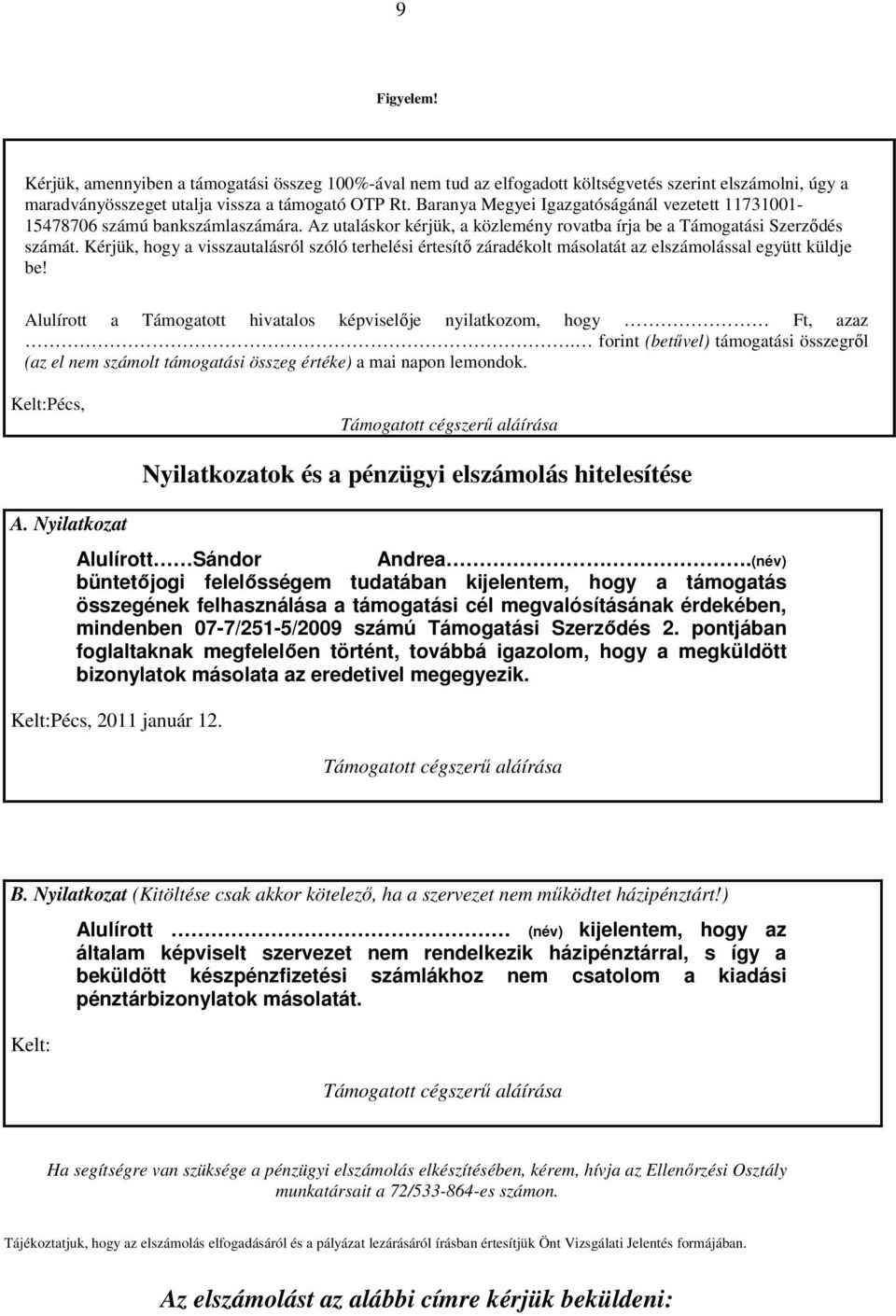 Kérjük, hogy a visszautalásról szóló terhelési értesítő záradékolt másolatát az elszámolással együtt küldje be! Alulírott a Támogatott hivatalos képviselője nyilatkozom, hogy, azaz.