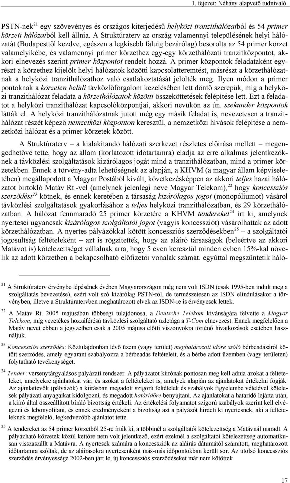 körzethez egy-egy körzethálózati tranzitközpontot, akkori elnevezés szerint primer központot rendelt hozzá.