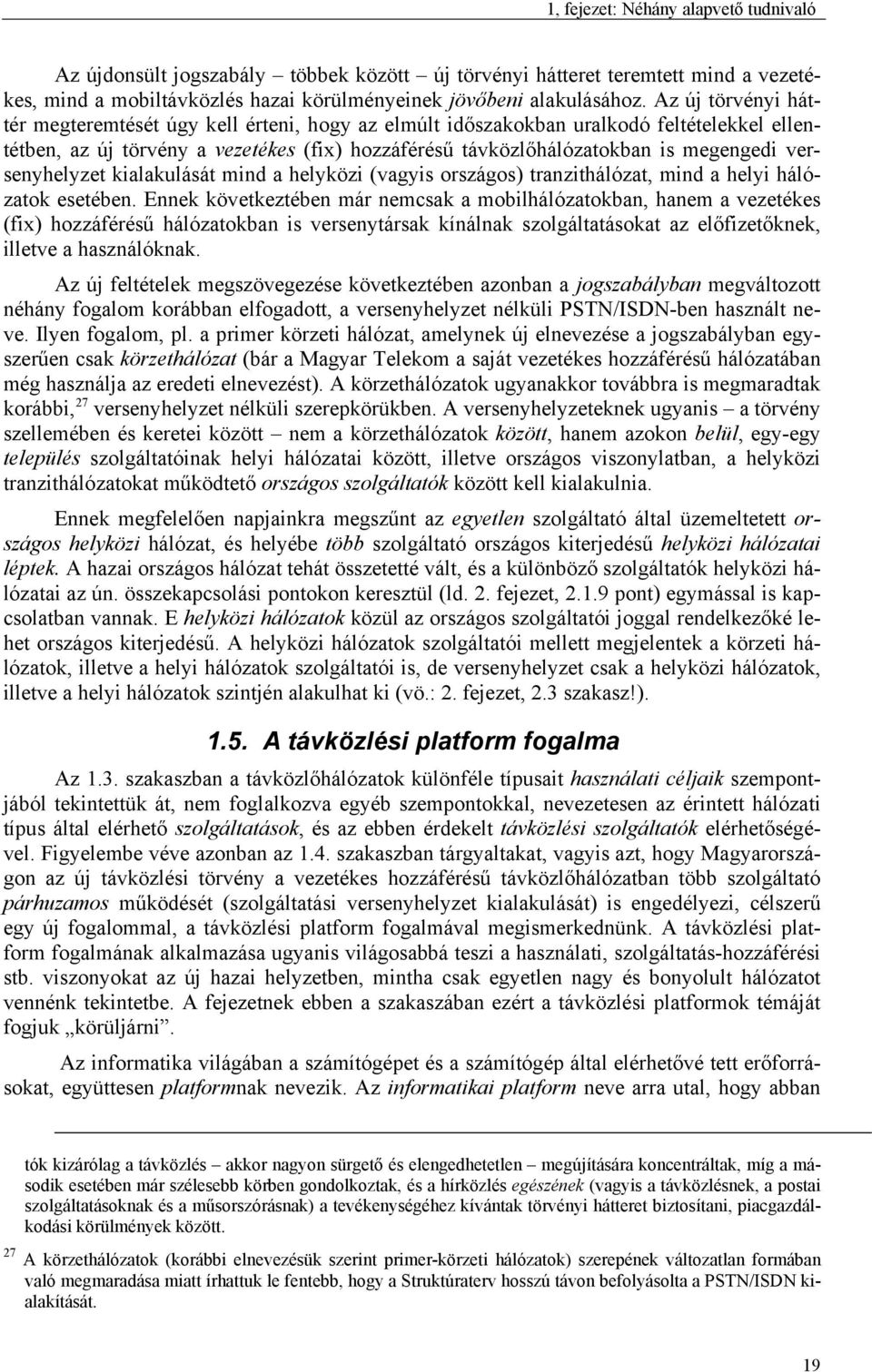 versenyhelyzet kialakulását mind a helyközi (vagyis országos) tranzithálózat, mind a helyi hálózatok esetében.