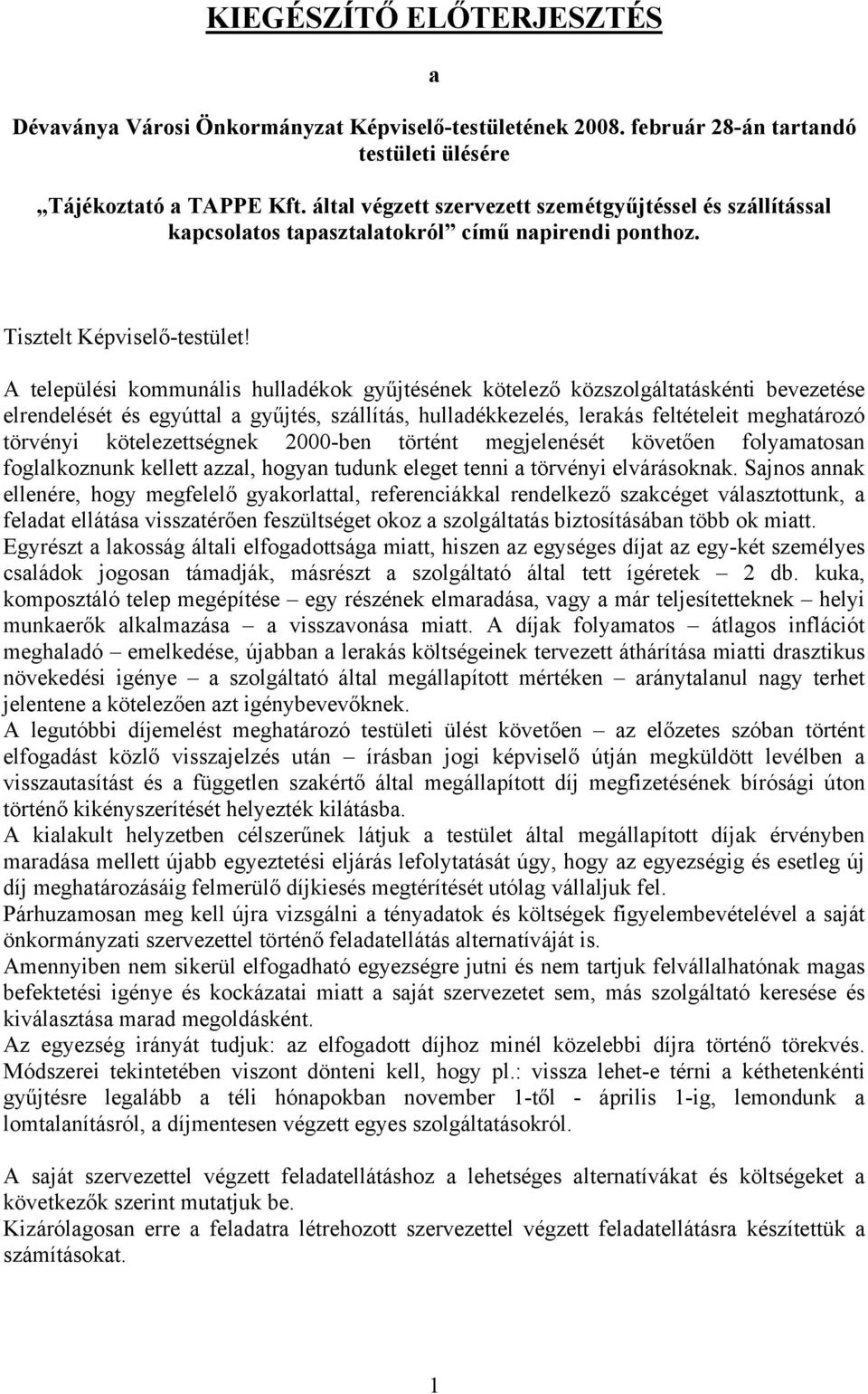 A települési kommunális hulladékok gyűjtésének kötelező közszolgáltatáskénti bevezetése elrendelését és egyúttal a gyűjtés, szállítás, hulladékkezelés, lerakás feltételeit meghatározó törvényi